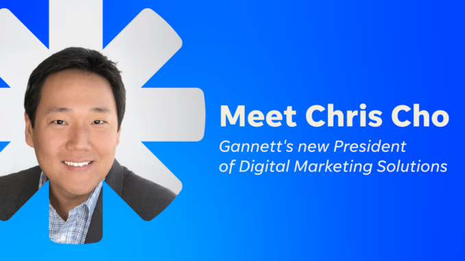 3 Quick Questions with Chris Cho, Gannett President of Digital Marketing Solutions  | LocaliQ